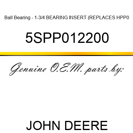 Ball Bearing - 1-3/4 BEARING INSERT (REPLACES HPP0 5SPP012200