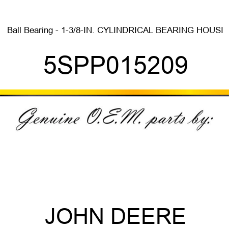 Ball Bearing - 1-3/8-IN. CYLINDRICAL BEARING HOUSI 5SPP015209