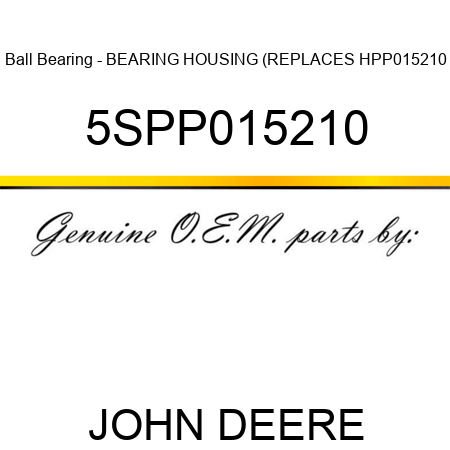 Ball Bearing - BEARING HOUSING (REPLACES HPP015210 5SPP015210