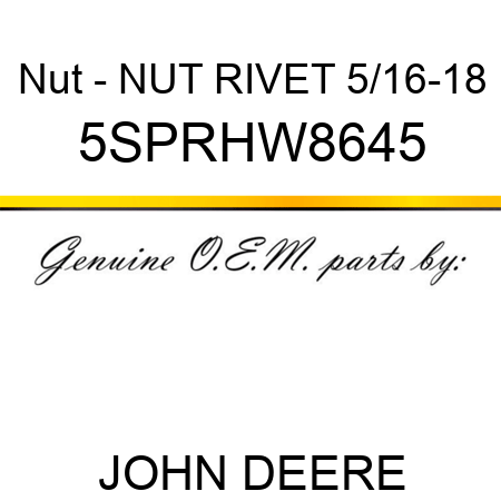 Nut - NUT RIVET 5/16-18 5SPRHW8645