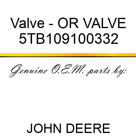 Valve - OR VALVE 5TB109100332
