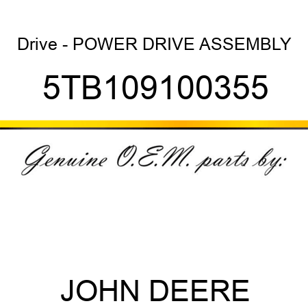 Drive - POWER DRIVE ASSEMBLY 5TB109100355