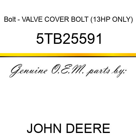 Bolt - VALVE COVER BOLT (13HP ONLY) 5TB25591