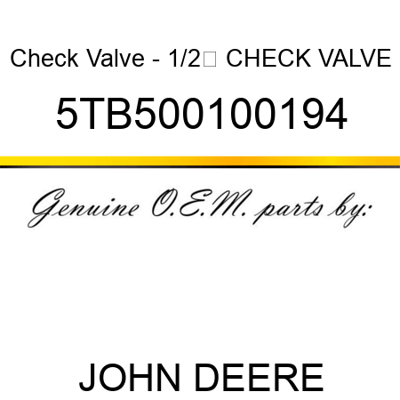 Check Valve - 1/2 CHECK VALVE 5TB500100194