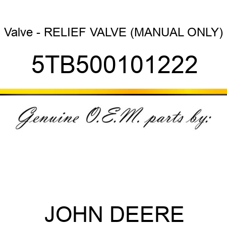 Valve - RELIEF VALVE (MANUAL ONLY) 5TB500101222