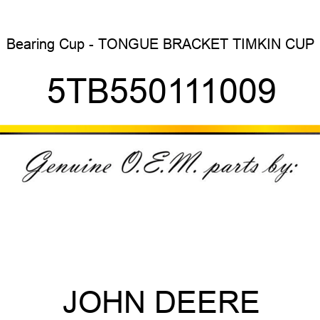 Bearing Cup - TONGUE BRACKET TIMKIN CUP 5TB550111009