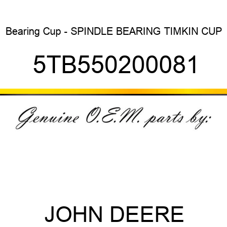Bearing Cup - SPINDLE BEARING TIMKIN CUP 5TB550200081