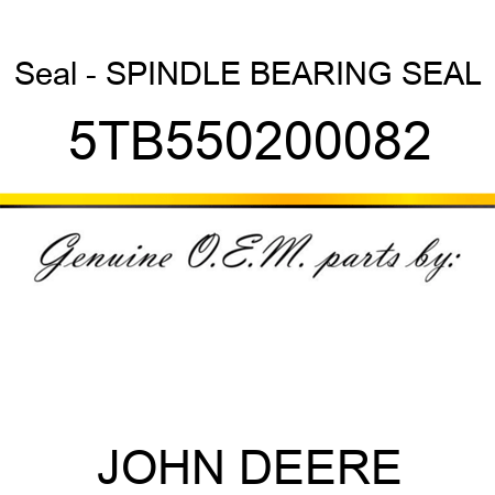 Seal - SPINDLE BEARING SEAL 5TB550200082