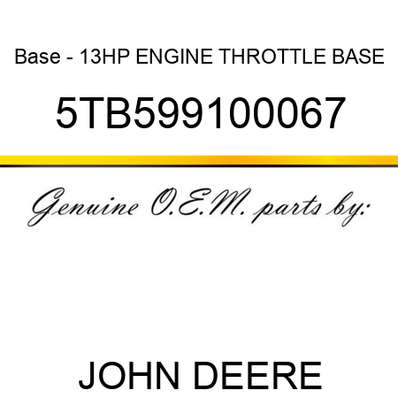 Base - 13HP ENGINE THROTTLE BASE 5TB599100067