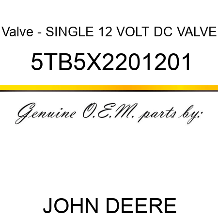 Valve - SINGLE 12 VOLT DC VALVE 5TB5X2201201
