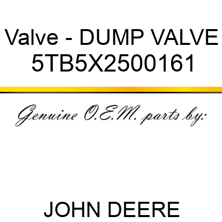 Valve - DUMP VALVE 5TB5X2500161
