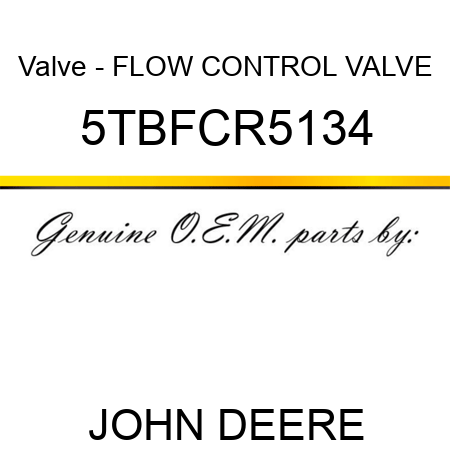 Valve - FLOW CONTROL VALVE 5TBFCR5134