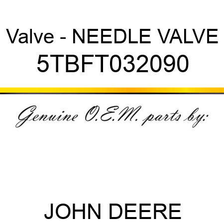 Valve - NEEDLE VALVE 5TBFT032090