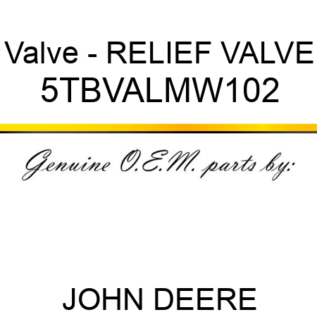 Valve - RELIEF VALVE 5TBVALMW102