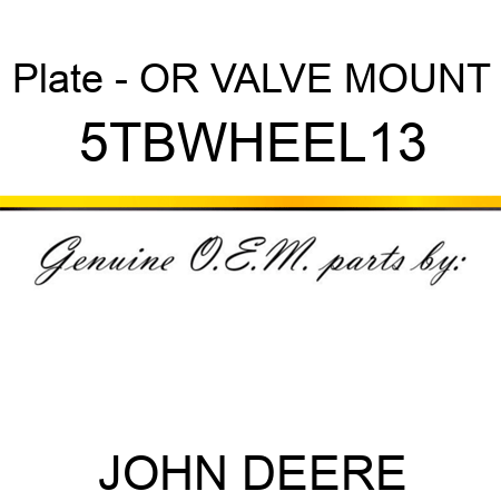 Plate - OR VALVE MOUNT 5TBWHEEL13