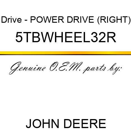 Drive - POWER DRIVE (RIGHT) 5TBWHEEL32R