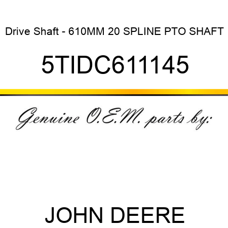Drive Shaft - 610MM 20 SPLINE PTO SHAFT 5TIDC611145