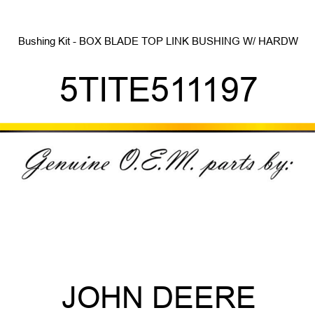 Bushing Kit - BOX BLADE TOP LINK BUSHING W/ HARDW 5TITE511197