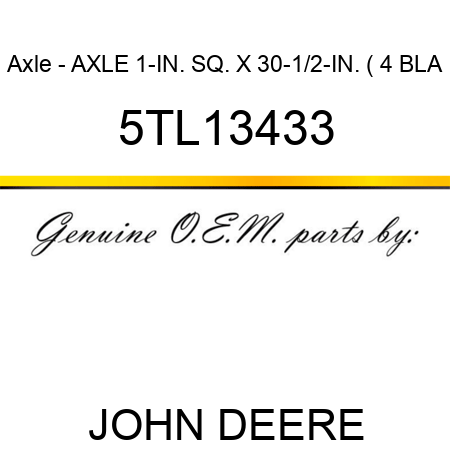 Axle - AXLE 1-IN. SQ. X 30-1/2-IN. ( 4 BLA 5TL13433