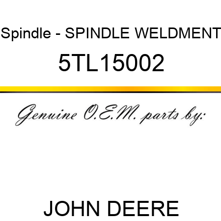 Spindle - SPINDLE WELDMENT 5TL15002