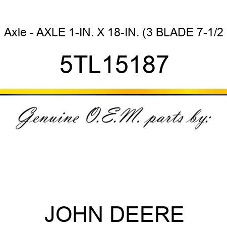 Axle - AXLE 1-IN. X 18-IN. (3 BLADE, 7-1/2 5TL15187