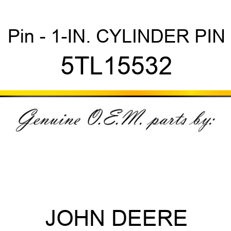 Pin - 1-IN. CYLINDER PIN 5TL15532