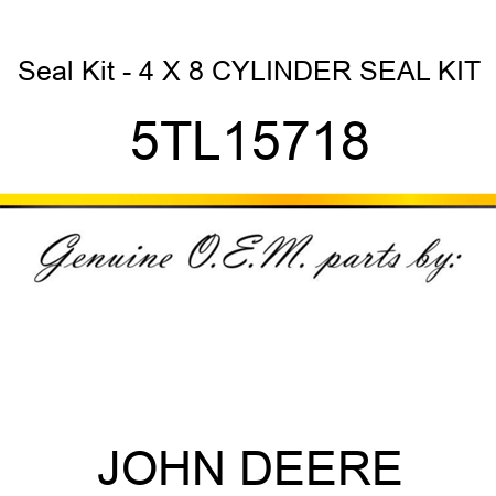 Seal Kit - 4 X 8 CYLINDER SEAL KIT 5TL15718
