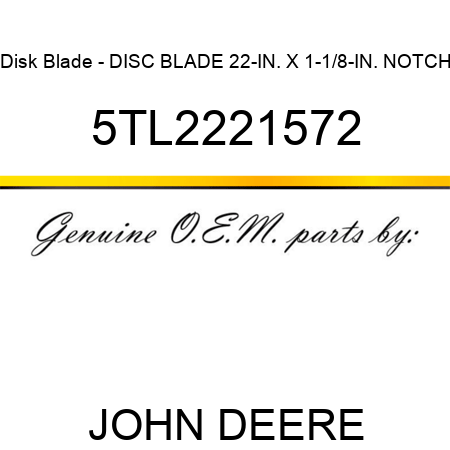 Disk Blade - DISC BLADE 22-IN. X 1-1/8-IN. NOTCH 5TL2221572