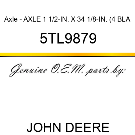 Axle - AXLE, 1 1/2-IN. X 34 1/8-IN. (4 BLA 5TL9879