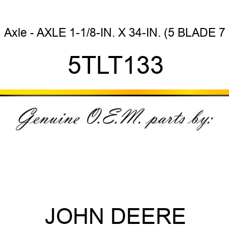 Axle - AXLE 1-1/8-IN. X 34-IN. (5 BLADE, 7 5TLT133