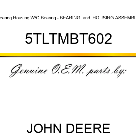 Bearing Housing W/O Bearing - BEARING & HOUSING ASSEMBLY 5TLTMBT602