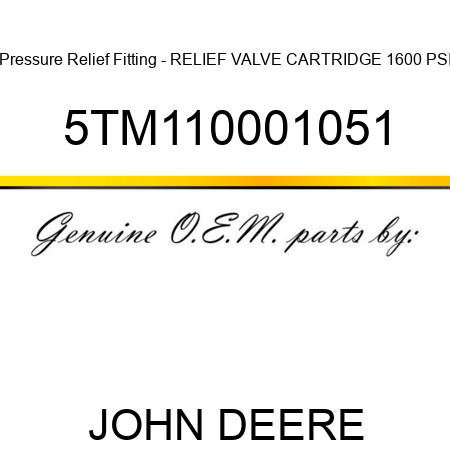 Pressure Relief Fitting - RELIEF VALVE CARTRIDGE 1600 PSI 5TM110001051