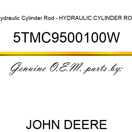 Hydraulic Cylinder Rod - HYDRAULIC CYLINDER ROD 5TMC9500100W