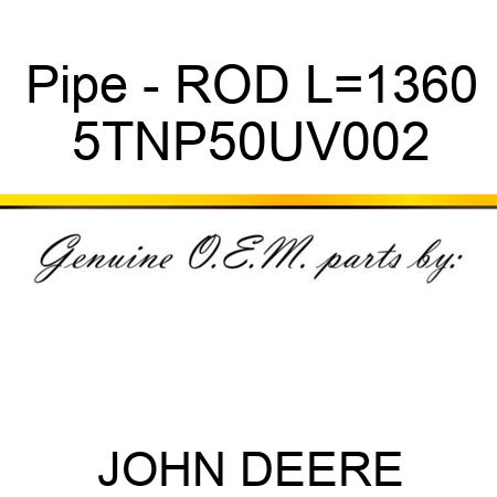 Pipe - ROD L=1360 5TNP50UV002
