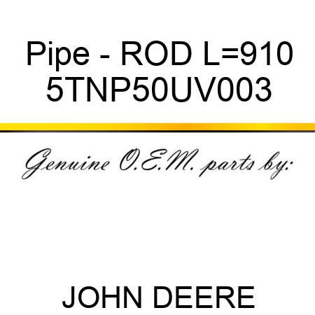 Pipe - ROD L=910 5TNP50UV003