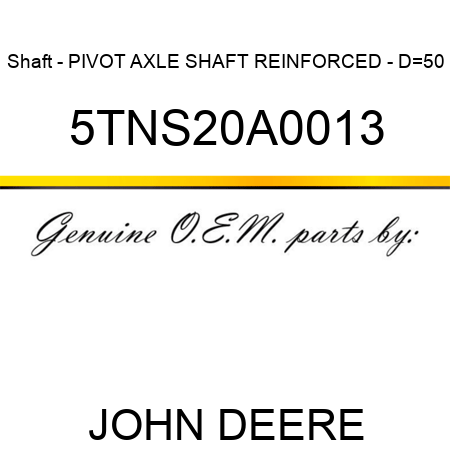 Shaft - PIVOT AXLE SHAFT REINFORCED - D=50 5TNS20A0013