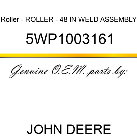 Roller - ROLLER - 48 IN WELD ASSEMBLY 5WP1003161