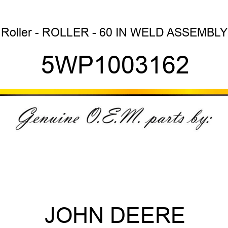 Roller - ROLLER - 60 IN WELD ASSEMBLY 5WP1003162