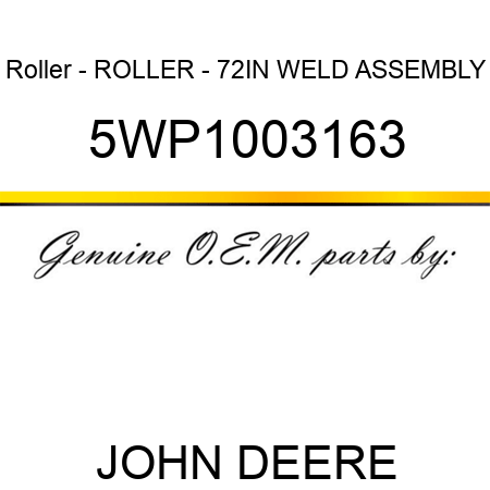 Roller - ROLLER - 72IN WELD ASSEMBLY 5WP1003163