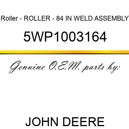 Roller - ROLLER - 84 IN WELD ASSEMBLY 5WP1003164