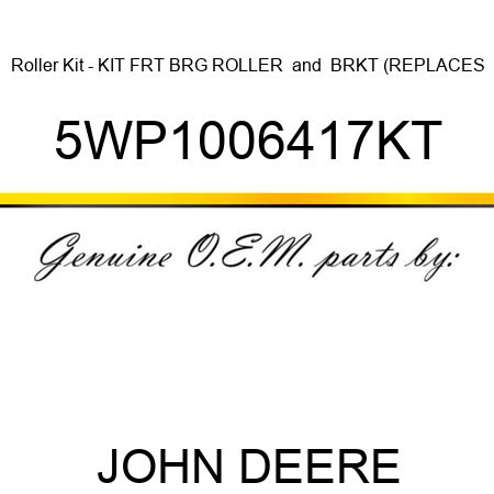 Roller Kit - KIT FRT BRG ROLLER & BRKT (REPLACES 5WP1006417KT