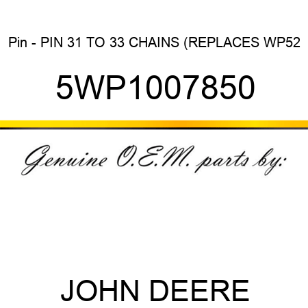 Pin - PIN, 31 TO 33 CHAINS (REPLACES WP52 5WP1007850