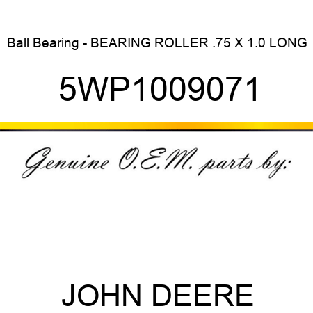 Ball Bearing - BEARING, ROLLER .75 X 1.0 LONG 5WP1009071