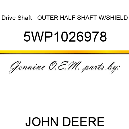 Drive Shaft - OUTER HALF SHAFT W/SHIELD 5WP1026978