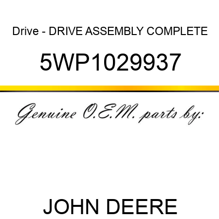 Drive - DRIVE ASSEMBLY COMPLETE 5WP1029937