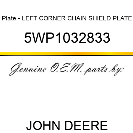 Plate - LEFT CORNER CHAIN SHIELD PLATE 5WP1032833