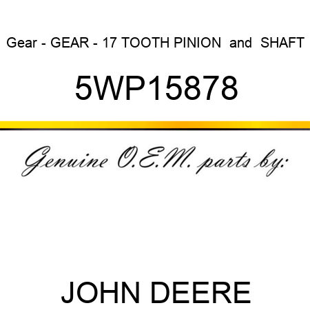 Gear - GEAR - 17 TOOTH PINION & SHAFT 5WP15878