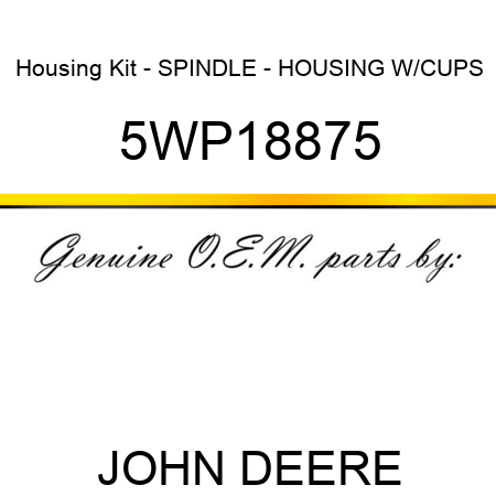 Housing Kit - SPINDLE - HOUSING W/CUPS 5WP18875