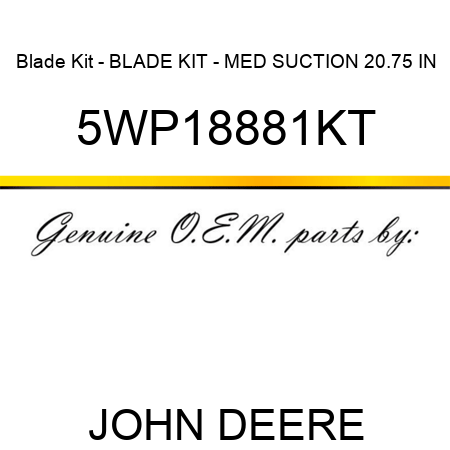 Blade Kit - BLADE KIT - MED SUCTION 20.75 IN 5WP18881KT