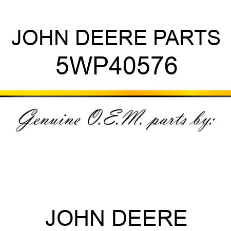 JOHN DEERE PARTS 5WP40576